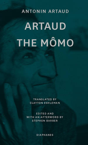 Antonin Artaud, Stephen Barber (ed.): Artaud the Mômo