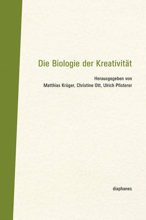 Matthias Krüger (ed.), Christine Ott (ed.), ...: Die Biologie der Kreativität