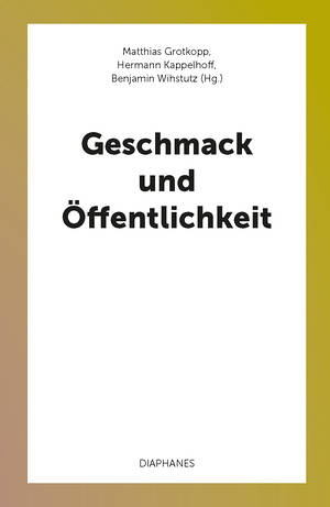 Matthias Grotkopp (ed.), Hermann Kappelhoff (ed.), ...: Geschmack und Öffentlichkeit
