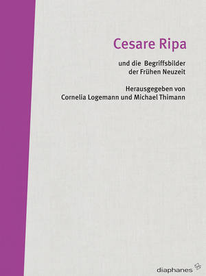 Cornelia Logemann (ed.), Michael Thimann (ed.): Cesare Ripa und die Begriffsbilder der Frühen Neuzeit