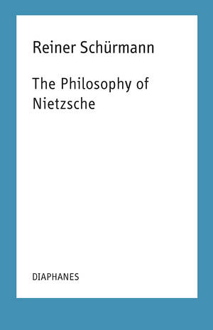 Francesco Guercio (ed.), Reiner Schürmann: The Philosophy of Nietzsche