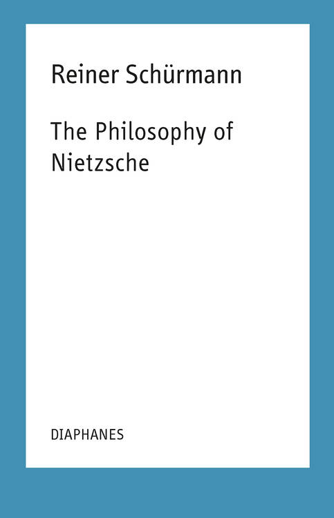 Francesco Guercio (ed.), Reiner Schürmann: The Philosophy of Nietzsche