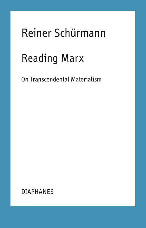 Malte Fabian Rauch (ed.), Reiner Schürmann, ...: Reading Marx