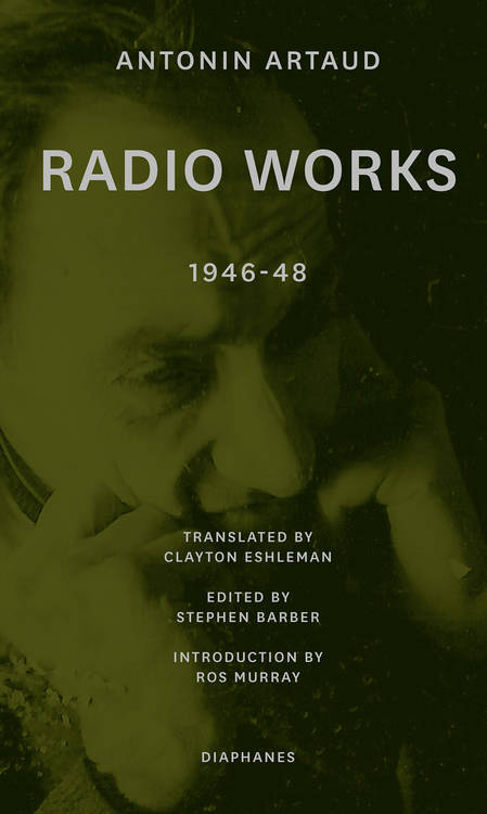 Antonin Artaud, Stephen Barber (ed.): Radio Works: 1946–48