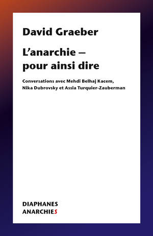 David Graeber: L’anarchie – pour ainsi dire