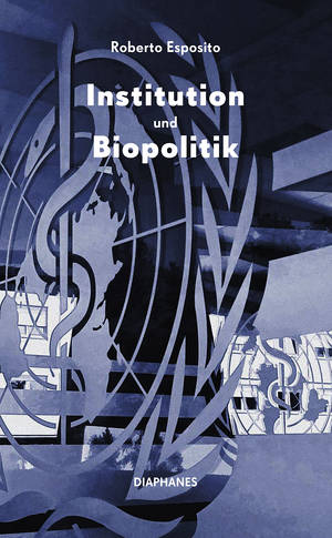 Roberto Esposito: Institution und Biopolitik