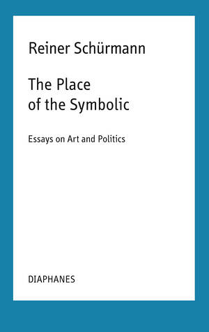 Malte Fabian Rauch (ed.), Reiner Schürmann, ...: The Place of the Symbolic