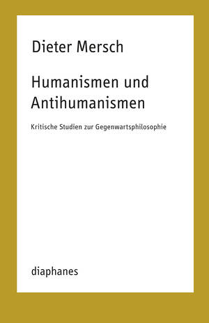 Dieter Mersch: Humanismen und Antihumanismen