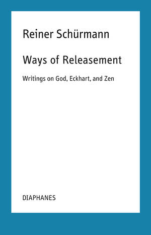Francesco Guercio (ed.), Reiner Schürmann, ...: Ways of Releasement