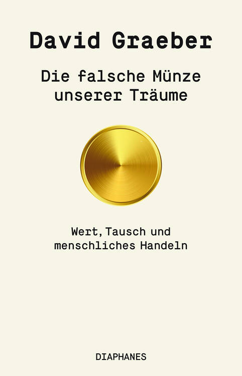 David Graeber: Die falsche Münze unserer Träume