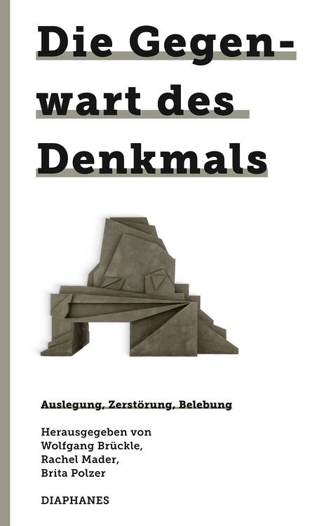 Wolfgang Brückle (ed.), Rachel Mader (ed.), ...: Die Gegenwart des Denkmals