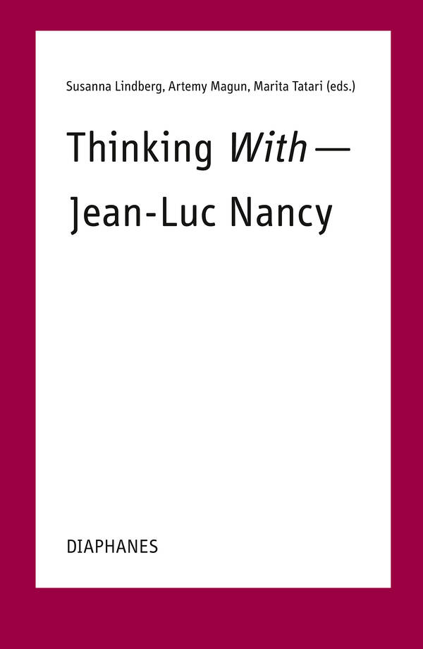 Susanna Lindberg (ed.), Artemy Magun (ed.), ...: Thinking With—Jean-Luc Nancy