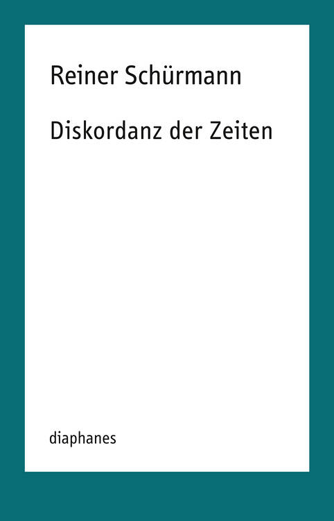 Nicolas Schneider (ed.), Reiner Schürmann: Diskordanz der Zeiten