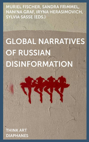 Muriel Fischer (ed.), Sandra Frimmel (ed.), ...: Global Narratives of Russian Disinformation