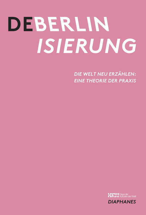 Haus der Kulturen der Welt (ed.): Deberlinisierung