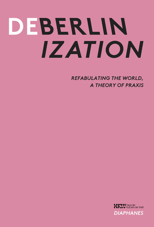 Haus der Kulturen der Welt (ed.): Deberlinization