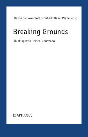 Marcia Sá Cavalcante Schuback (ed.), David Payne (ed.): Breaking Grounds
