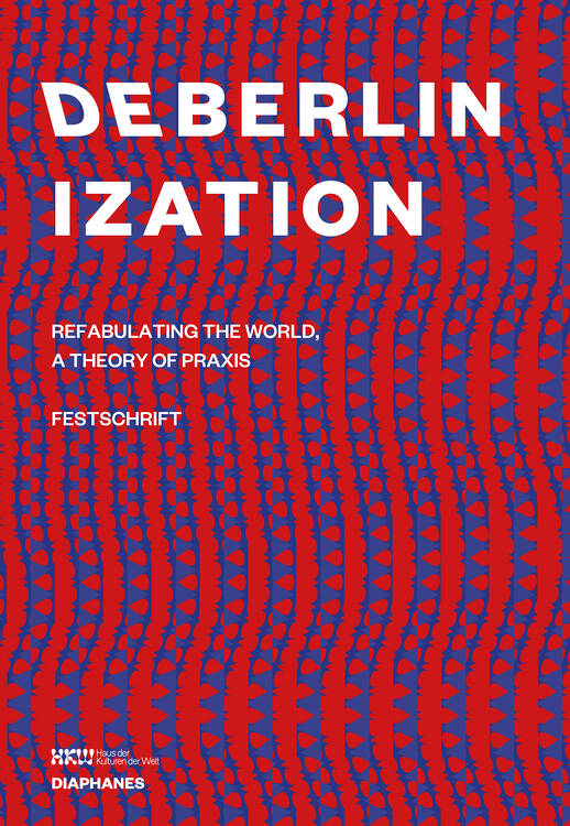 Haus der Kulturen der Welt (ed.): Deberlinization