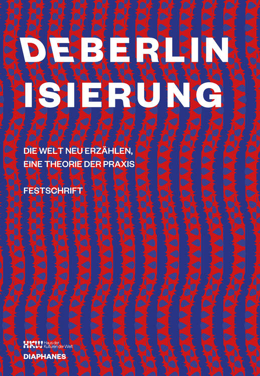 Haus der Kulturen der Welt (ed.): Deberlinisierung