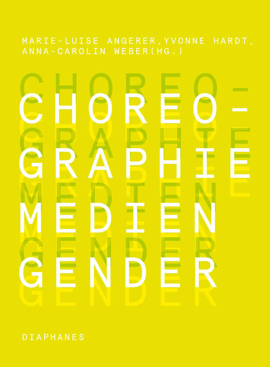 Marie-Luise Angerer (ed.), Yvonne Hardt (ed.), ...: Choreographie – Medien – Gender