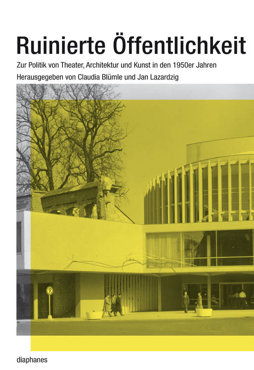 Claudia Blümle (ed.), Jan Lazardzig (ed.): Ruinierte Öffentlichkeit