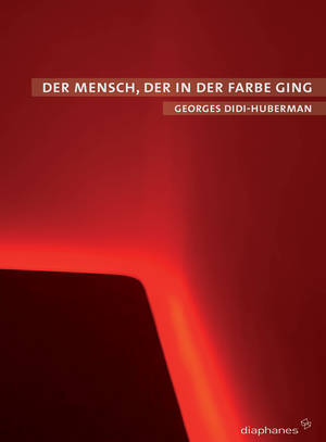 Georges Didi-Huberman: Der Mensch, der in der Farbe ging