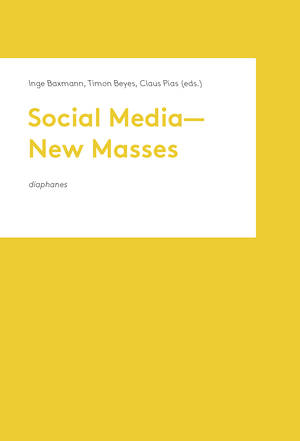 Inge Baxmann (ed.), Timon Beyes (ed.), ...: Social Media—New Masses