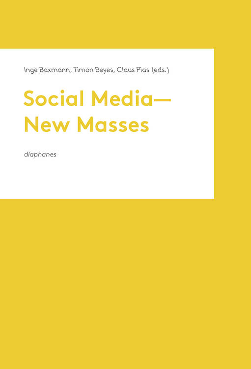 Inge Baxmann (ed.), Timon Beyes (ed.), ...: Social Media—New Masses