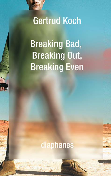 Gertrud Koch: Breaking Bad, Breaking Out, Breaking Even