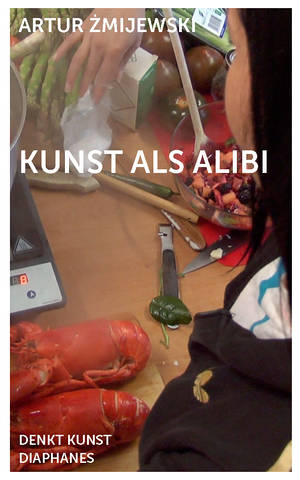 Sandra Frimmel (ed.), Artur Zmijewski, ...: Kunst als Alibi