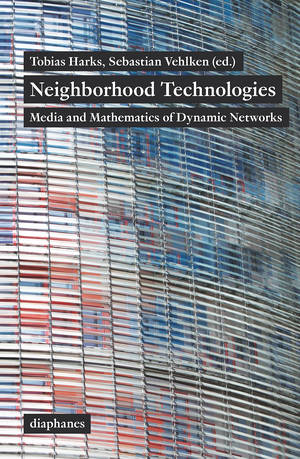 Tobias Harks (ed.), Sebastian Vehlken (ed.): Neighborhood Technologies