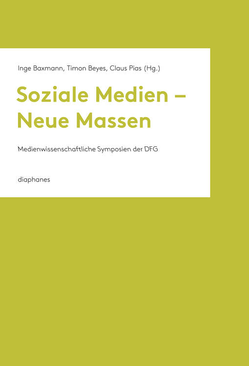 Inge Baxmann (ed.), Timon Beyes (ed.), ...: Soziale Medien – Neue Massen