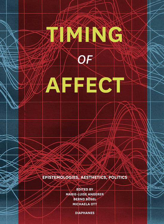 Marie-Luise Angerer (ed.), Bernd Bösel (ed.), ...: Timing of Affect