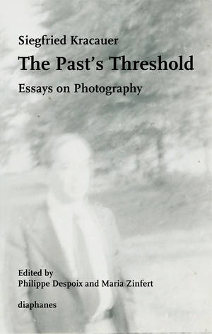 Philippe Despoix (ed.), Siegfried Kracauer, ...: The Past's Threshold