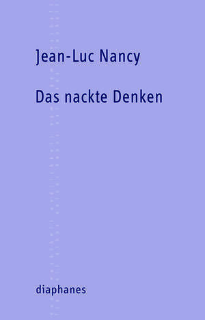 Jean-Luc Nancy: Das nackte Denken
