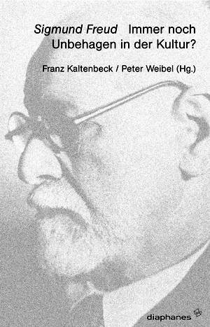 Franz Kaltenbeck (ed.), Peter Weibel (ed.): Sigmund Freud. Immer noch Unbehagen in der Kultur?