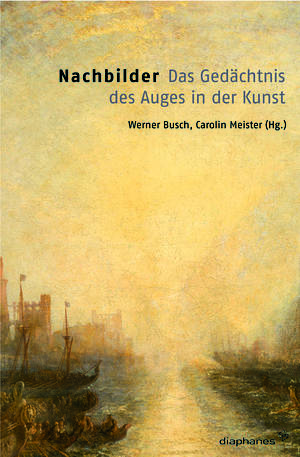 Werner Busch (ed.), Carolin Meister (ed.): Nachbilder