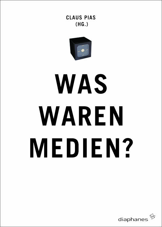 Claus Pias (ed.): Was waren Medien?