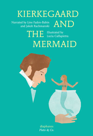 Lucia Calfapietra, Line Faden-Babin, ...: Kierkegaard and the Mermaid