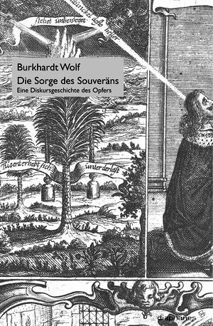 Burkhardt Wolf: Die Sorge des Souveräns